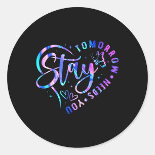 Stay Tomorrow Needs You Heart Suicide Prevention A Classic Round Sticker