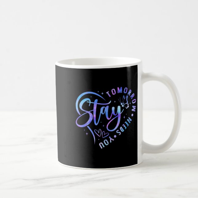 Stay Tomorrow Needs You Heart Suicide Prevention A Coffee Mug (Right)