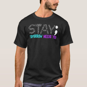 Stay Tomorrow Needs You Meaningful Quote Outfit T-Shirt