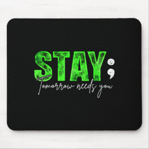 Stay Tomorrow Needs You Mental Health Matters Mouse Mat