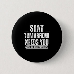 Stay Tomorrow Needs You Mental Health S Awareness  6 Cm Round Badge