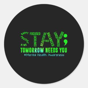 Stay Tomorrow Needs You Mental Health S Awareness Classic Round Sticker
