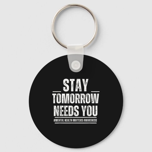 Stay Tomorrow Needs You Mental Health S Awareness  Key Ring (Front)