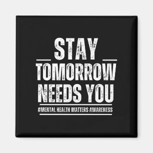 Stay Tomorrow Needs You Mental Health S Awareness Magnet