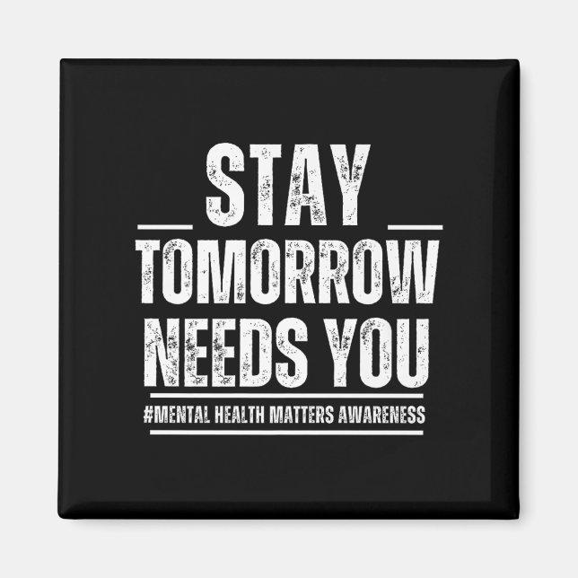 Stay Tomorrow Needs You Mental Health S Awareness  Magnet (Front)