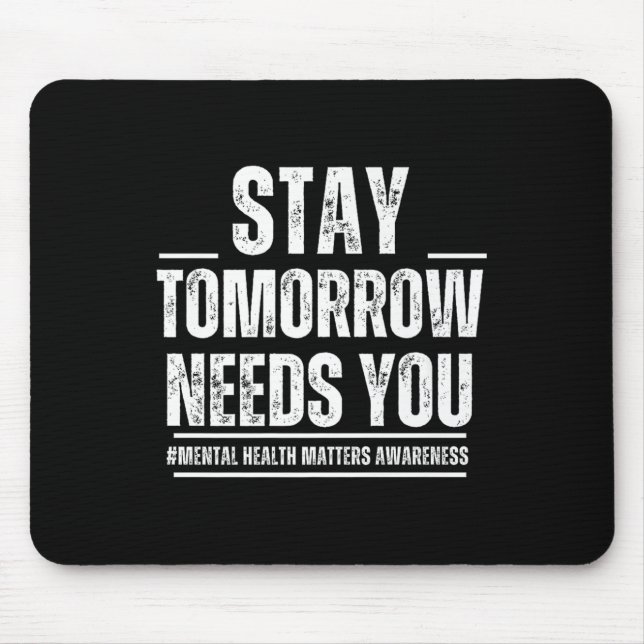 Stay Tomorrow Needs You Mental Health S Awareness  Mouse Mat (Front)