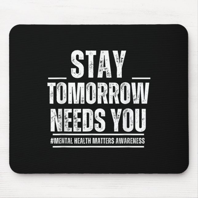 Stay Tomorrow Needs You Mental Health S Awareness  Mouse Mat (Front)