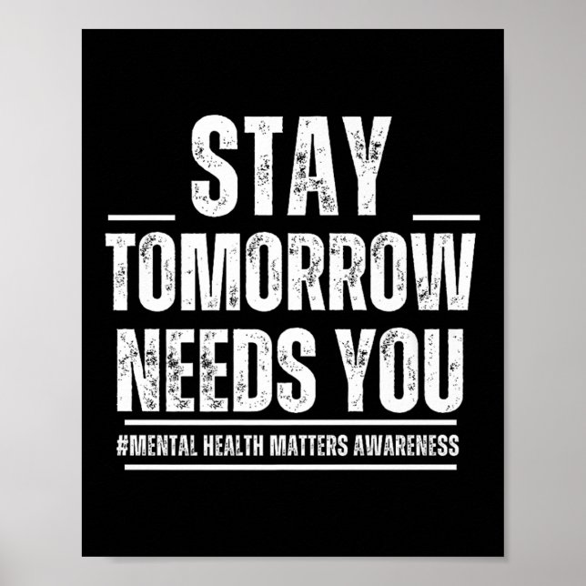 Stay Tomorrow Needs You Mental Health S Awareness  Poster (Front)