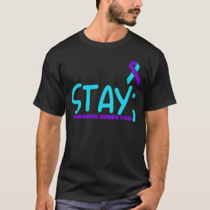 Stay Tomorrow Needs You Prevention  T-Shirt