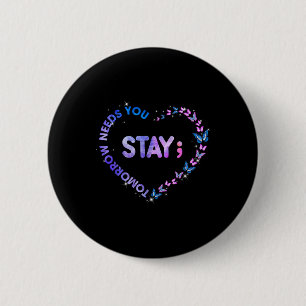 Stay Tomorrow Needs You Semicolon Heart Suicide Pr 6 Cm Round Badge