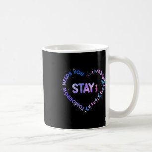 Stay Tomorrow Needs You Semicolon Heart Suicide Pr Coffee Mug