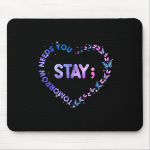 Stay Tomorrow Needs You Semicolon Heart Suicide Pr Mouse Mat