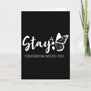 Stay Tomorrow Needs You Semicolon Mental Health Su Card
