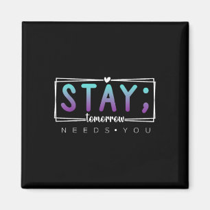 Stay - Tomorrow Needs You Semicolon Suicide Preven Magnet
