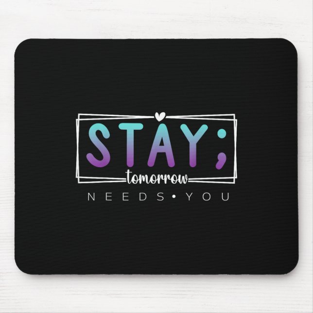 Stay - Tomorrow Needs You Semicolon Suicide Preven Mouse Mat (Front)