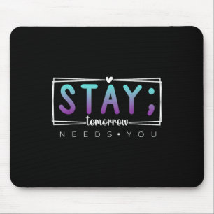 Stay - Tomorrow Needs You Semicolon Suicide Preven Mouse Mat
