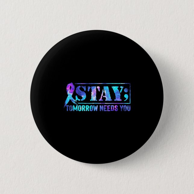 Stay Tomorrow Needs You Semicolon Suicide Preventi 6 Cm Round Badge (Front)
