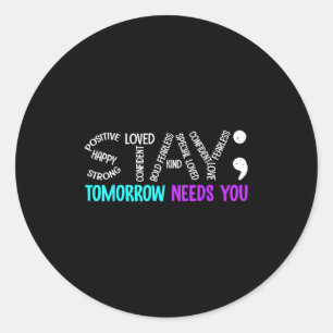 Stay Tomorrow Needs You Semicolon Suicide Preventi Classic Round Sticker