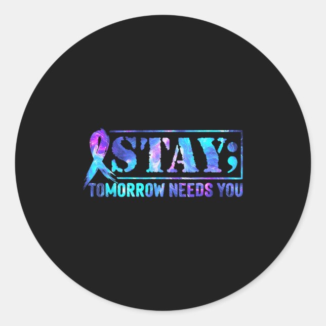 Stay Tomorrow Needs You Semicolon Suicide Preventi Classic Round Sticker (Front)