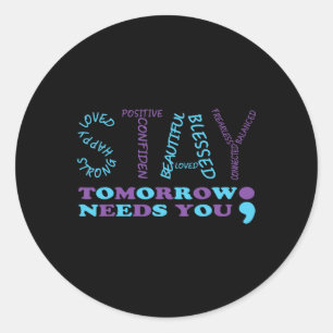 Stay Tomorrow Needs You Semicolon Suicide Preventi Classic Round Sticker