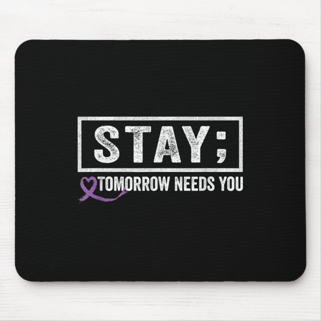 Stay Tomorrow Needs You Semicolon Suicide Preventi Mouse Mat (Front)