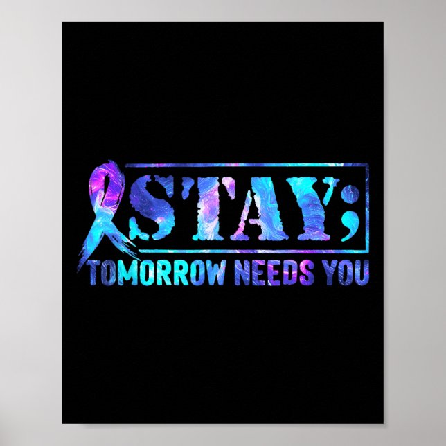 Stay Tomorrow Needs You Semicolon Suicide Preventi Poster (Front)