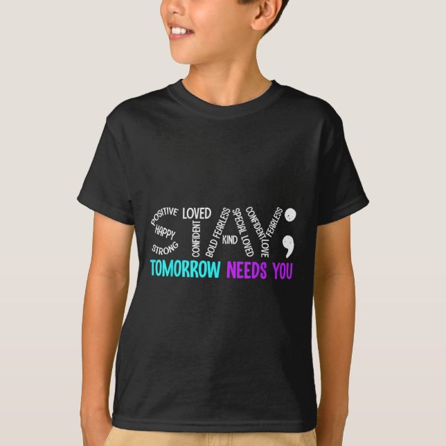 Stay Tomorrow Needs You Semicolon Suicide Preventi T-Shirt (Front)