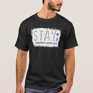 Stay Tomorrow Needs You Semicolon Suicide Preventi T-Shirt