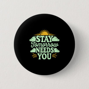 Stay Tomorrow Needs You, Suicide Awareness Mental  6 Cm Round Badge