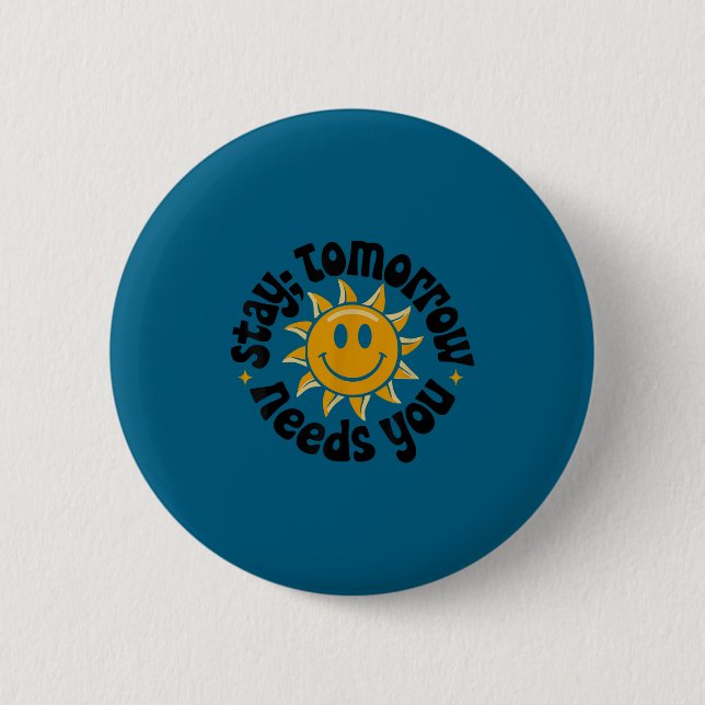 Stay Tomorrow Needs You, Suicide Awareness Mental  6 Cm Round Badge (Front)