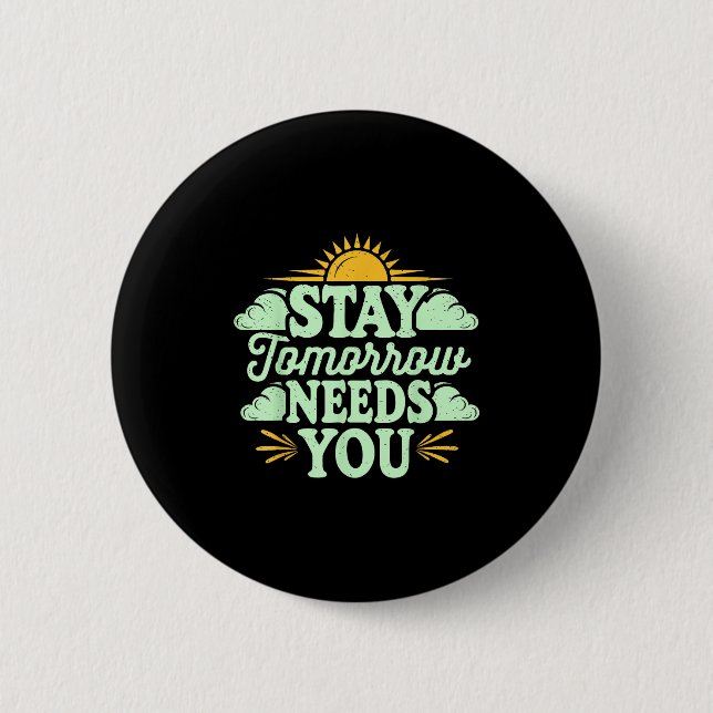 Stay Tomorrow Needs You, Suicide Awareness Mental  6 Cm Round Badge (Front)