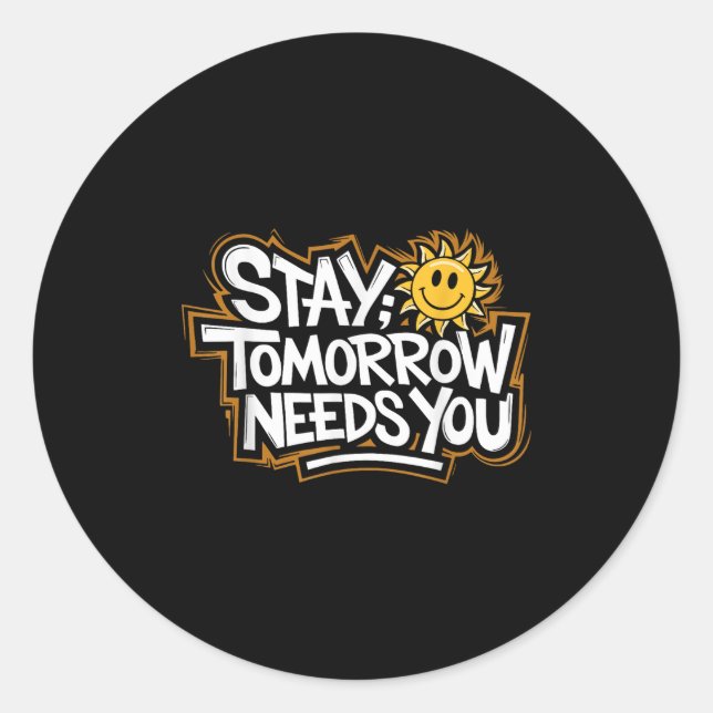 Stay Tomorrow Needs You, Suicide Awareness Mental  Classic Round Sticker (Front)