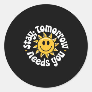 Stay Tomorrow Needs You, Suicide Awareness Mental  Classic Round Sticker