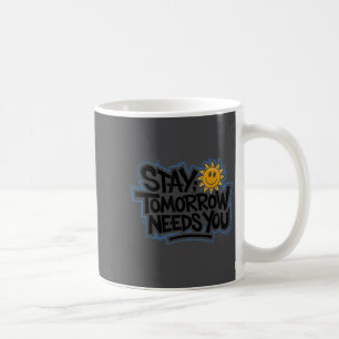 Stay Tomorrow Needs You, Suicide Awareness Mental  Coffee Mug