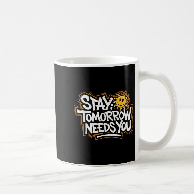 Stay Tomorrow Needs You, Suicide Awareness Mental  Coffee Mug (Right)