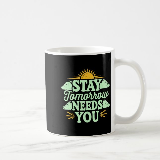 Stay Tomorrow Needs You, Suicide Awareness Mental  Coffee Mug (Right)