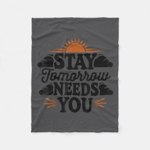 Stay Tomorrow Needs You, Suicide Awareness Mental  Fleece Blanket