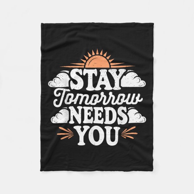Stay Tomorrow Needs You, Suicide Awareness Mental  Fleece Blanket (Front)