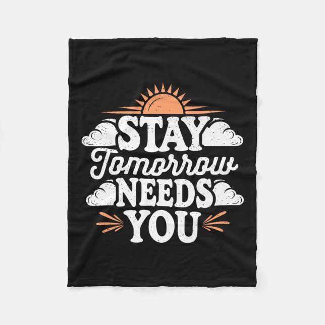 Stay Tomorrow Needs You, Suicide Awareness Mental  Fleece Blanket (Front)