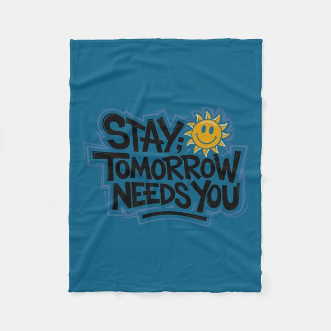 Stay Tomorrow Needs You, Suicide Awareness Mental  Fleece Blanket (Front)