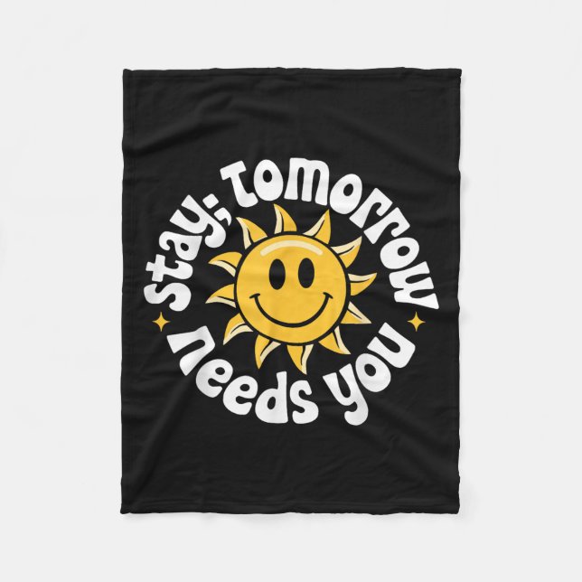 Stay Tomorrow Needs You, Suicide Awareness Mental  Fleece Blanket (Front)