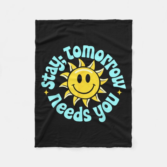 Stay Tomorrow Needs You, Suicide Awareness Mental  Fleece Blanket (Front)