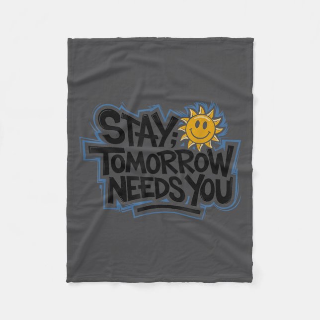 Stay Tomorrow Needs You, Suicide Awareness Mental  Fleece Blanket (Front)