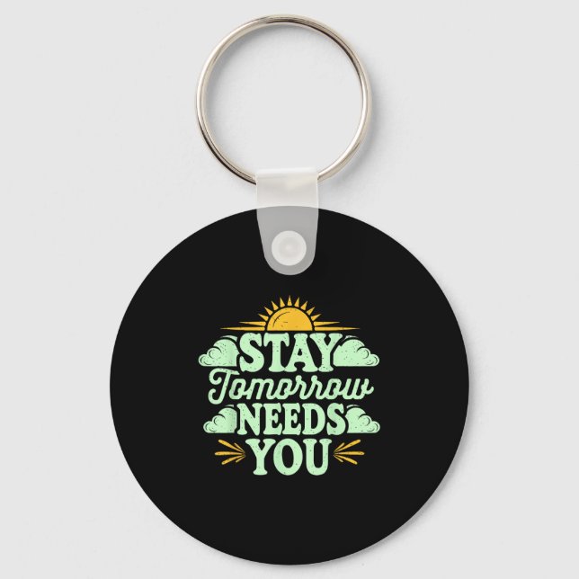 Stay Tomorrow Needs You, Suicide Awareness Mental  Key Ring (Front)