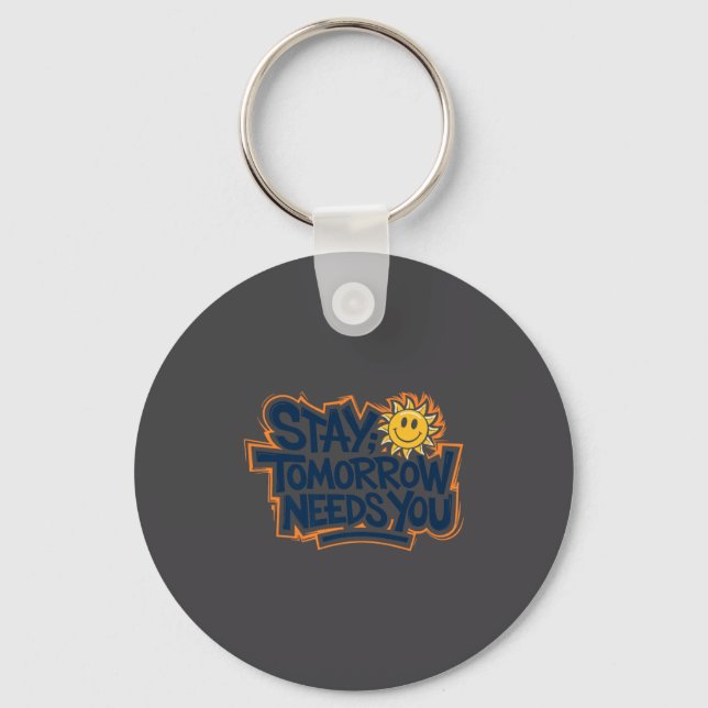 Stay Tomorrow Needs You, Suicide Awareness Mental  Key Ring (Front)