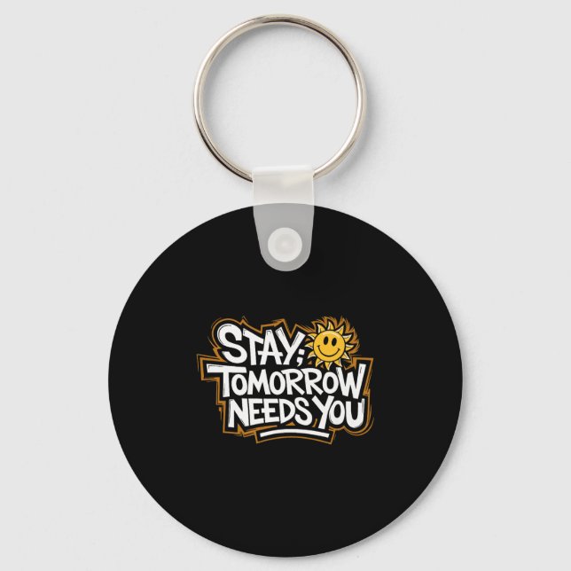 Stay Tomorrow Needs You, Suicide Awareness Mental  Key Ring (Front)