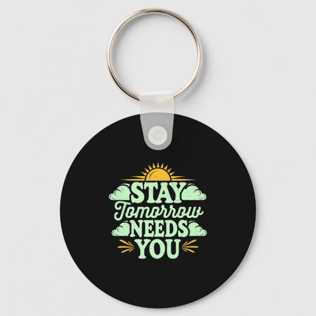 Stay Tomorrow Needs You, Suicide Awareness Mental  Key Ring (Front)