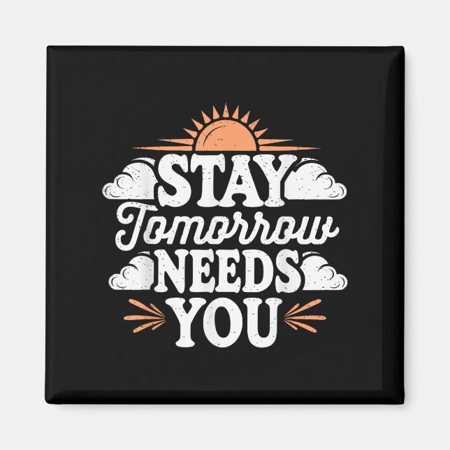 Stay Tomorrow Needs You, Suicide Awareness Mental  Magnet (Front)