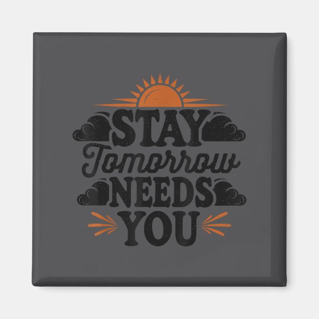 Stay Tomorrow Needs You, Suicide Awareness Mental  Magnet (Front)