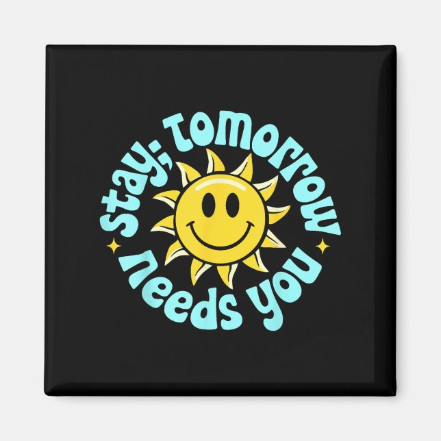 Stay Tomorrow Needs You, Suicide Awareness Mental  Magnet (Front)